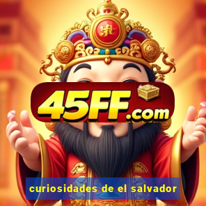 curiosidades de el salvador